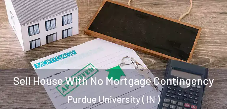 Sell House With No Mortgage Contingency Purdue University ( IN )