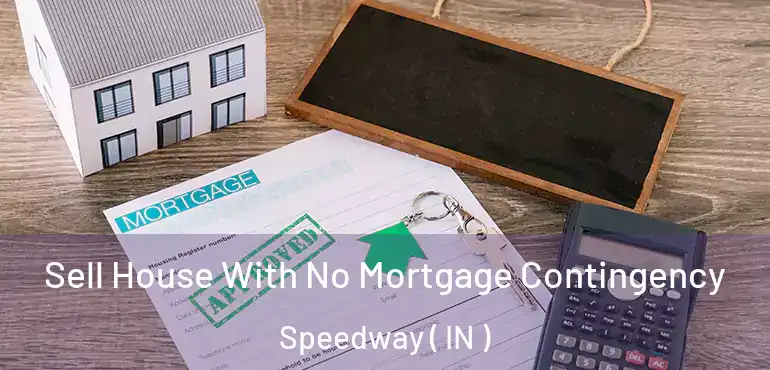 Sell House With No Mortgage Contingency Speedway ( IN )