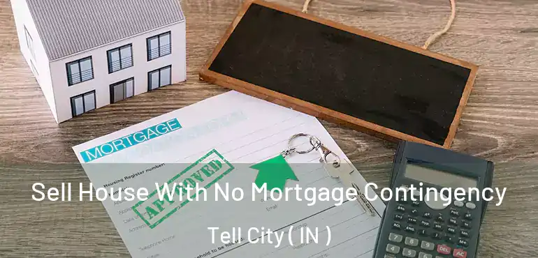 Sell House With No Mortgage Contingency Tell City ( IN )