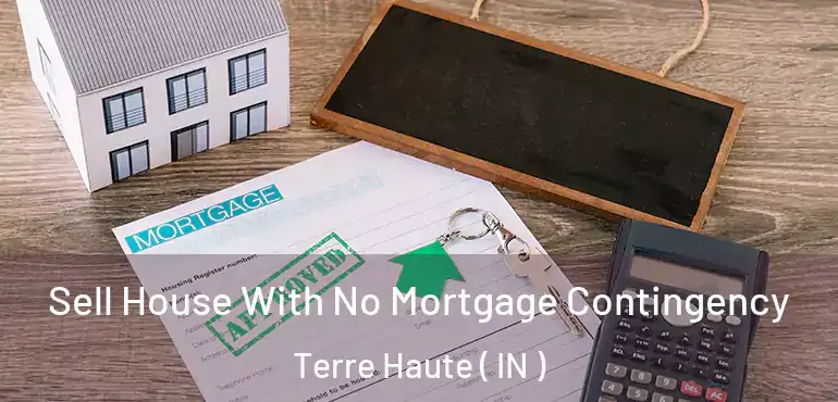  Sell House With No Mortgage Contingency Terre Haute ( IN )