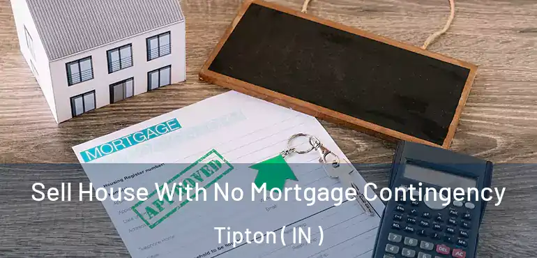  Sell House With No Mortgage Contingency Tipton ( IN )