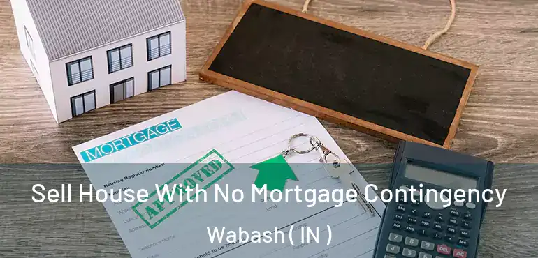  Sell House With No Mortgage Contingency Wabash ( IN )