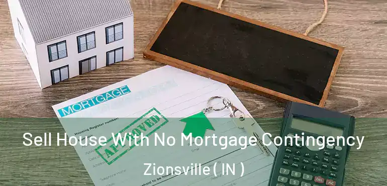 Sell House With No Mortgage Contingency Zionsville ( IN )