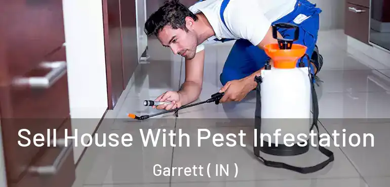 Sell House With Pest Infestation Garrett ( IN )