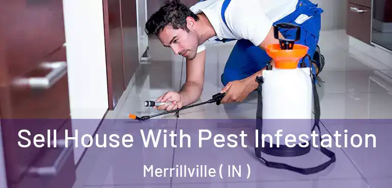 Sell House With Pest Infestation Merrillville ( IN )