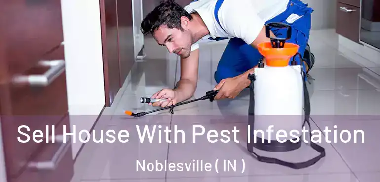 Sell House With Pest Infestation Noblesville ( IN )