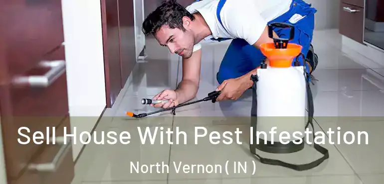 Sell House With Pest Infestation North Vernon ( IN )