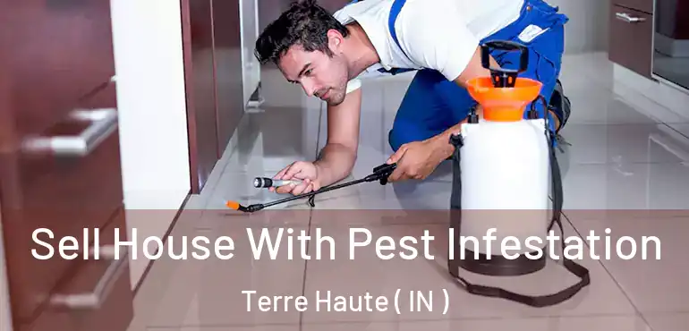  Sell House With Pest Infestation Terre Haute ( IN )