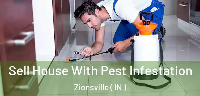 Sell House With Pest Infestation Zionsville ( IN )