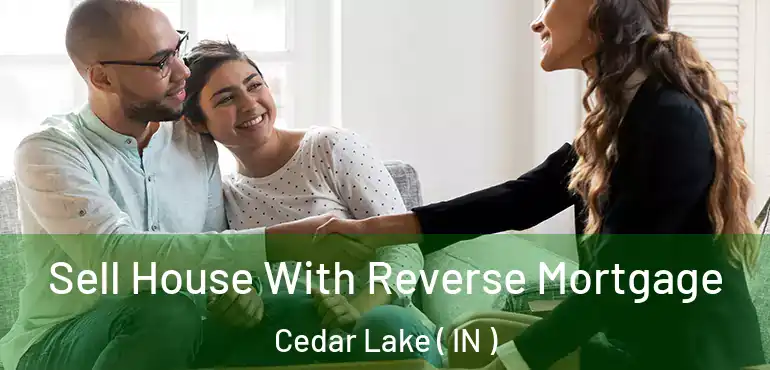  Sell House With Reverse Mortgage Cedar Lake ( IN )