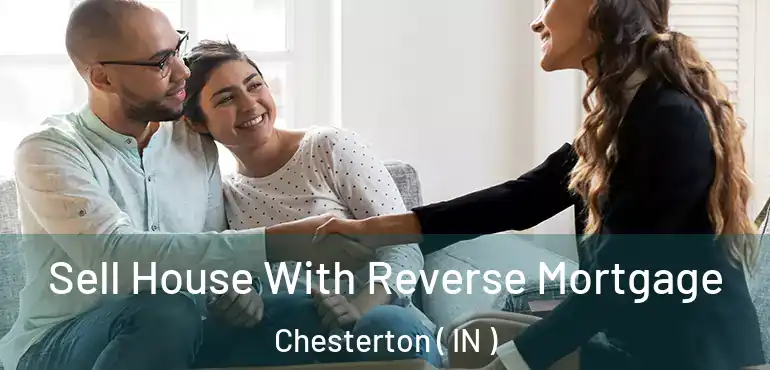  Sell House With Reverse Mortgage Chesterton ( IN )