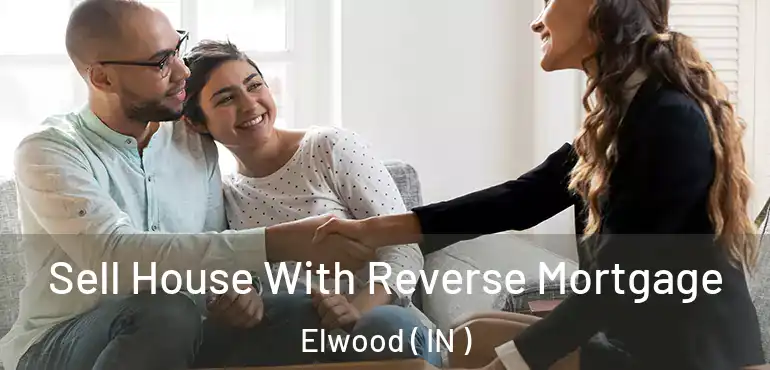  Sell House With Reverse Mortgage Elwood ( IN )