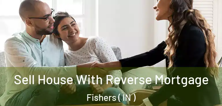  Sell House With Reverse Mortgage Fishers ( IN )