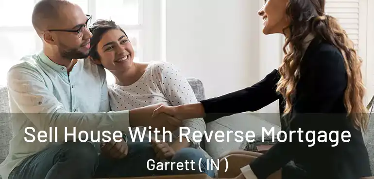  Sell House With Reverse Mortgage Garrett ( IN )