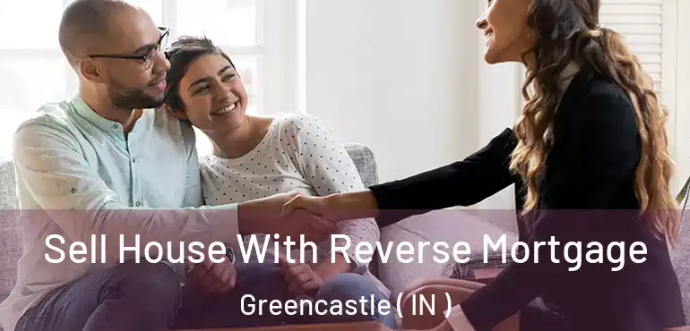  Sell House With Reverse Mortgage Greencastle ( IN )