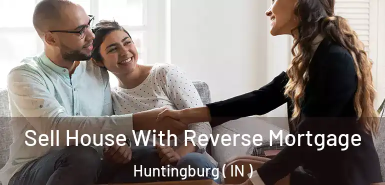 Sell House With Reverse Mortgage Huntingburg ( IN )