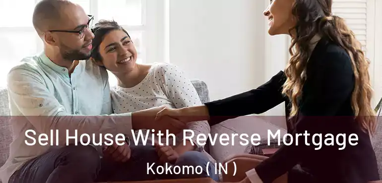  Sell House With Reverse Mortgage Kokomo ( IN )
