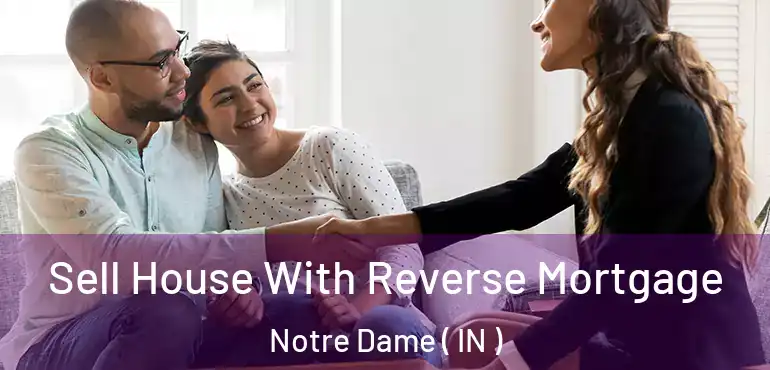  Sell House With Reverse Mortgage Notre Dame ( IN )