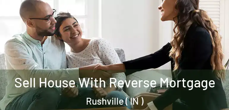  Sell House With Reverse Mortgage Rushville ( IN )