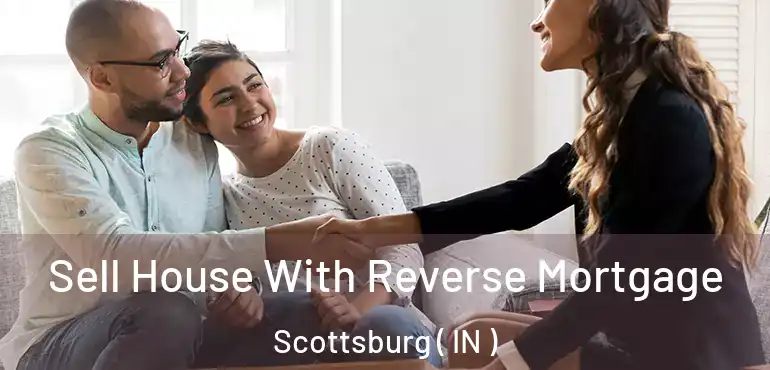 Sell House With Reverse Mortgage Scottsburg ( IN )