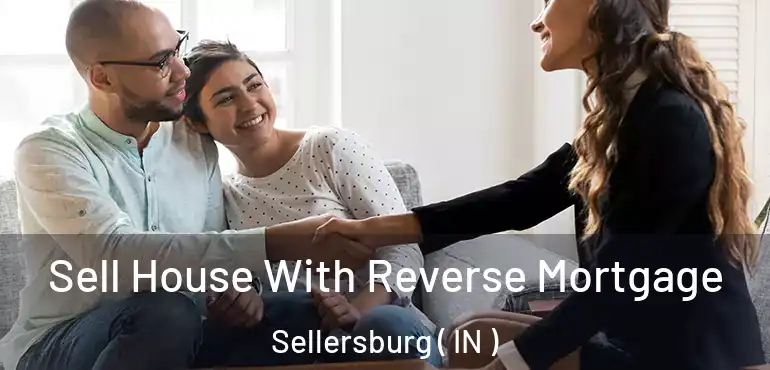 Sell House With Reverse Mortgage Sellersburg ( IN )
