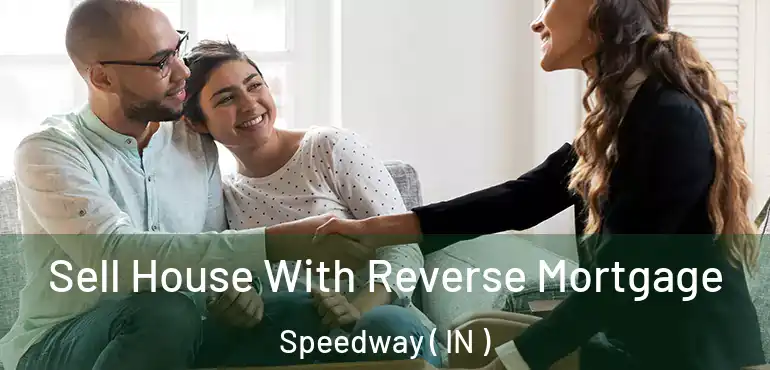 Sell House With Reverse Mortgage Speedway ( IN )