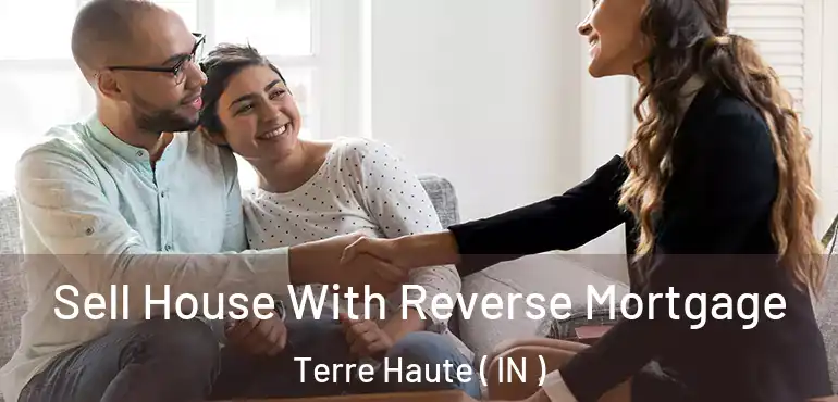  Sell House With Reverse Mortgage Terre Haute ( IN )
