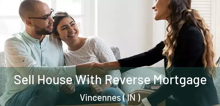  Sell House With Reverse Mortgage Vincennes ( IN )