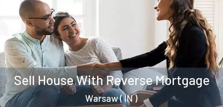  Sell House With Reverse Mortgage Warsaw ( IN )
