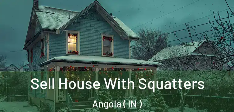Sell House With Squatters Angola ( IN )