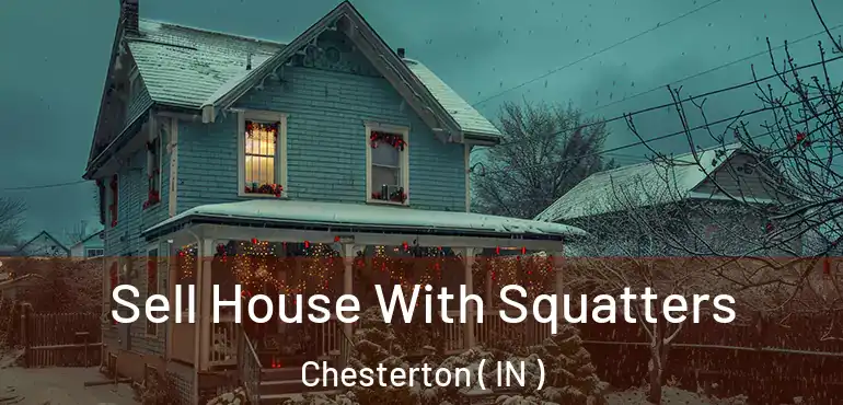  Sell House With Squatters Chesterton ( IN )