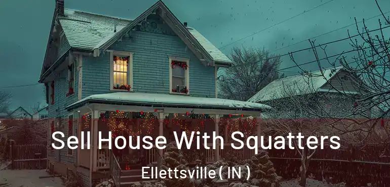  Sell House With Squatters Ellettsville ( IN )