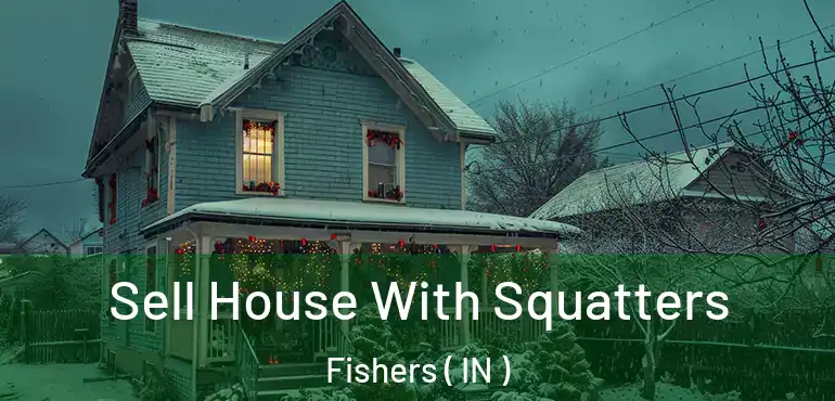 Sell House With Squatters Fishers ( IN )