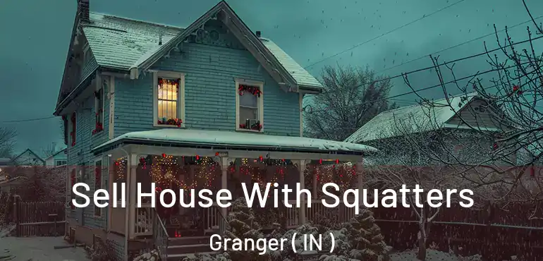 Sell House With Squatters Granger ( IN )