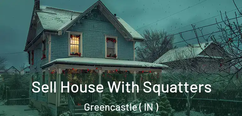 Sell House With Squatters Greencastle ( IN )