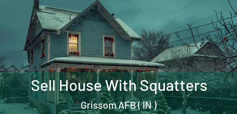 Sell House With Squatters Grissom AFB ( IN )