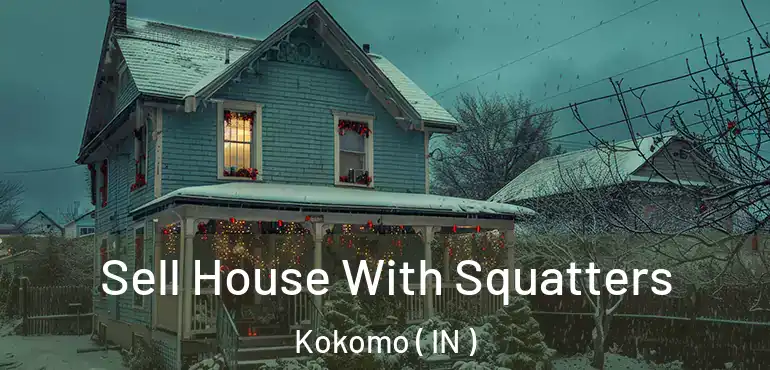 Sell House With Squatters Kokomo ( IN )