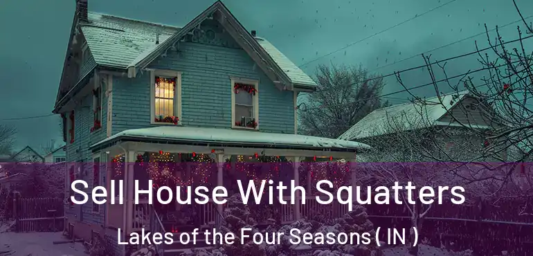 Sell House With Squatters Lakes of the Four Seasons ( IN )