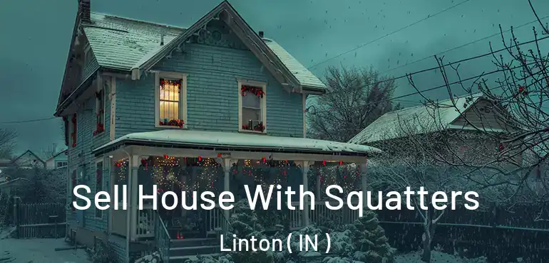  Sell House With Squatters Linton ( IN )