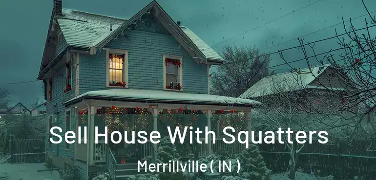 Sell House With Squatters Merrillville ( IN )