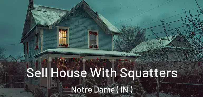 Sell House With Squatters Notre Dame ( IN )