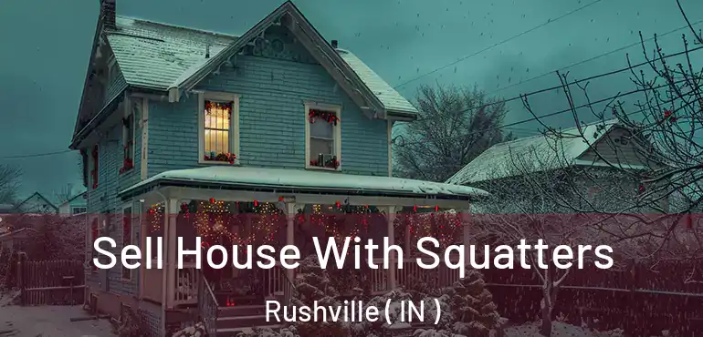 Sell House With Squatters Rushville ( IN )