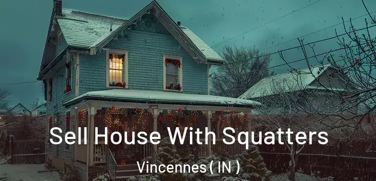 Sell House With Squatters Vincennes ( IN )