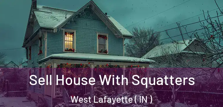  Sell House With Squatters West Lafayette ( IN )