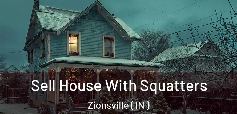 Sell House With Squatters Zionsville ( IN )