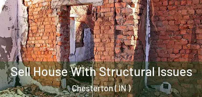  Sell House With Structural Issues Chesterton ( IN )