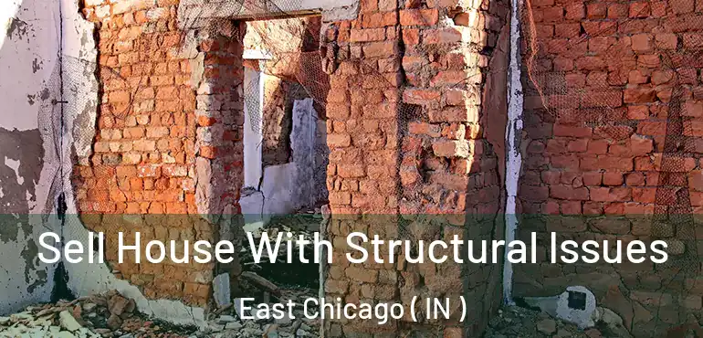 Sell House With Structural Issues East Chicago ( IN )