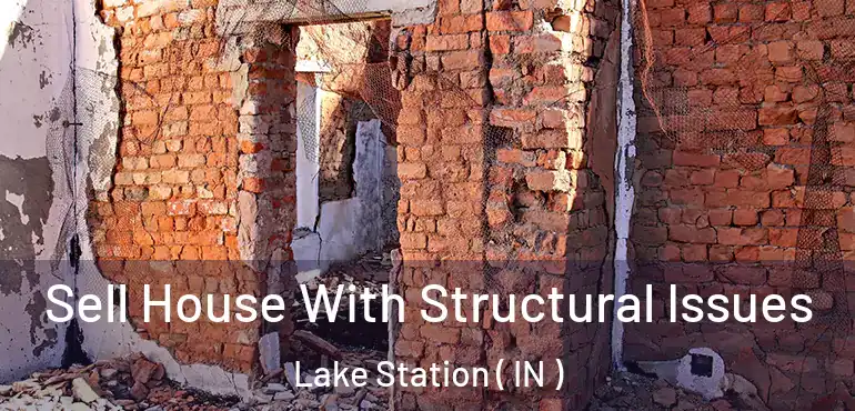 Sell House With Structural Issues Lake Station ( IN )