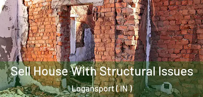  Sell House With Structural Issues Logansport ( IN )