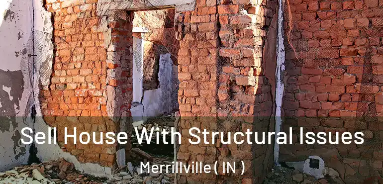 Sell House With Structural Issues Merrillville ( IN )